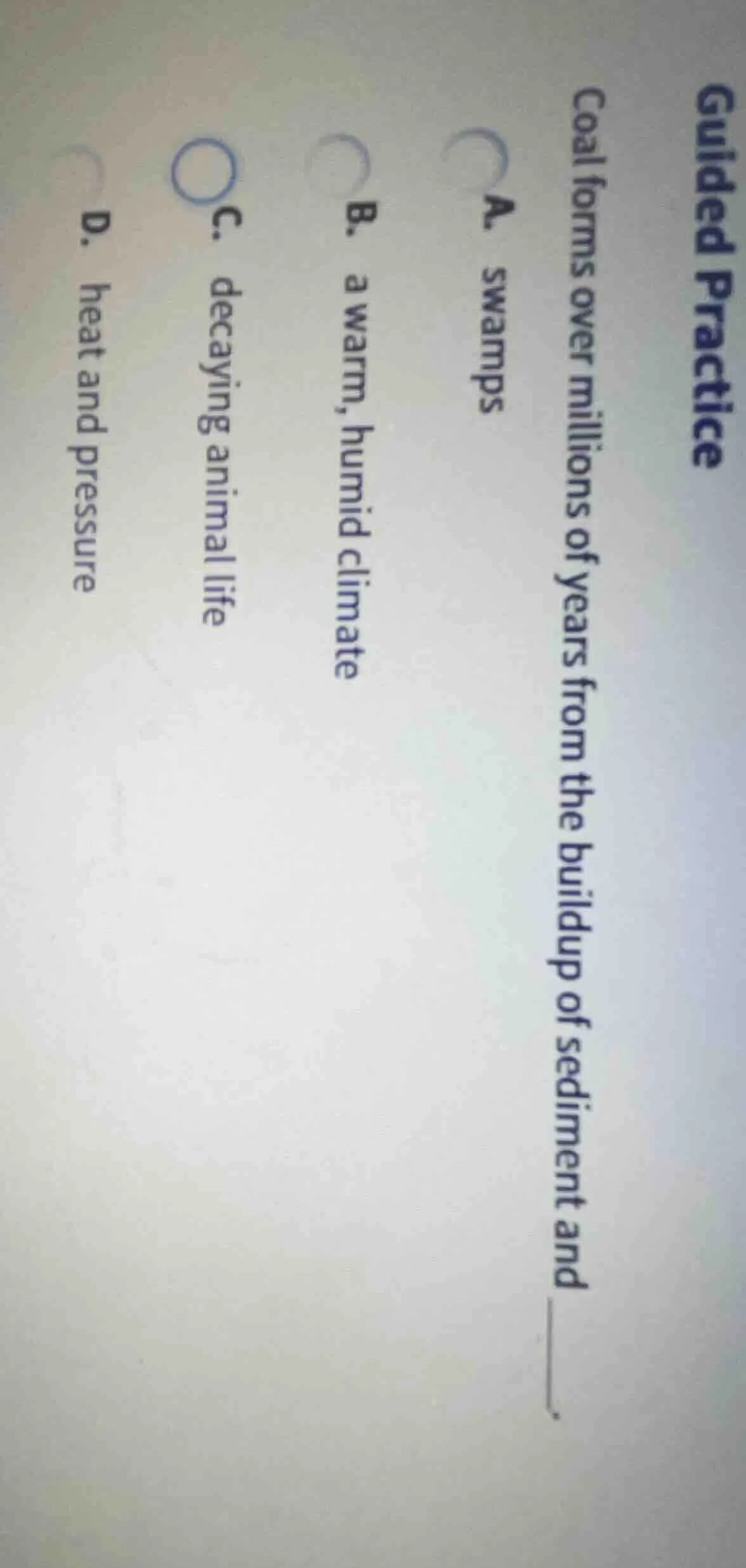 guided practice coal forms over millions of years from the buildup of s…