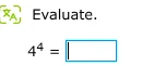 evaluate. $4^{4}=\\square$