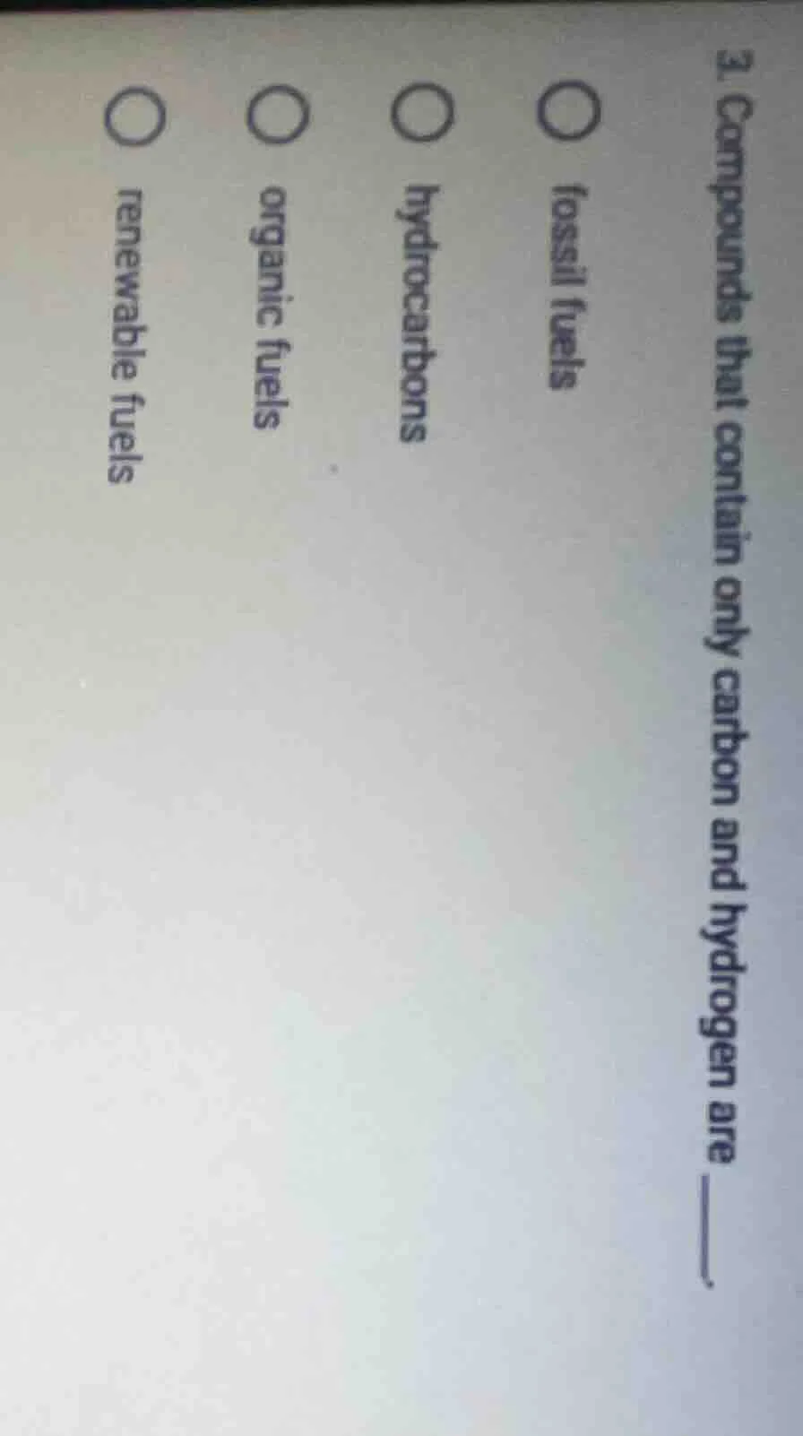 3. compounds that contain only carbon and hydrogen are ______. ○ fossil…