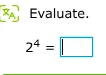 evaluate. $2^4 = \\square$