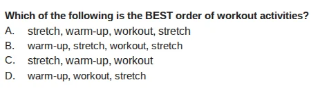 which of the following is the best order of workout activities? a. stre…