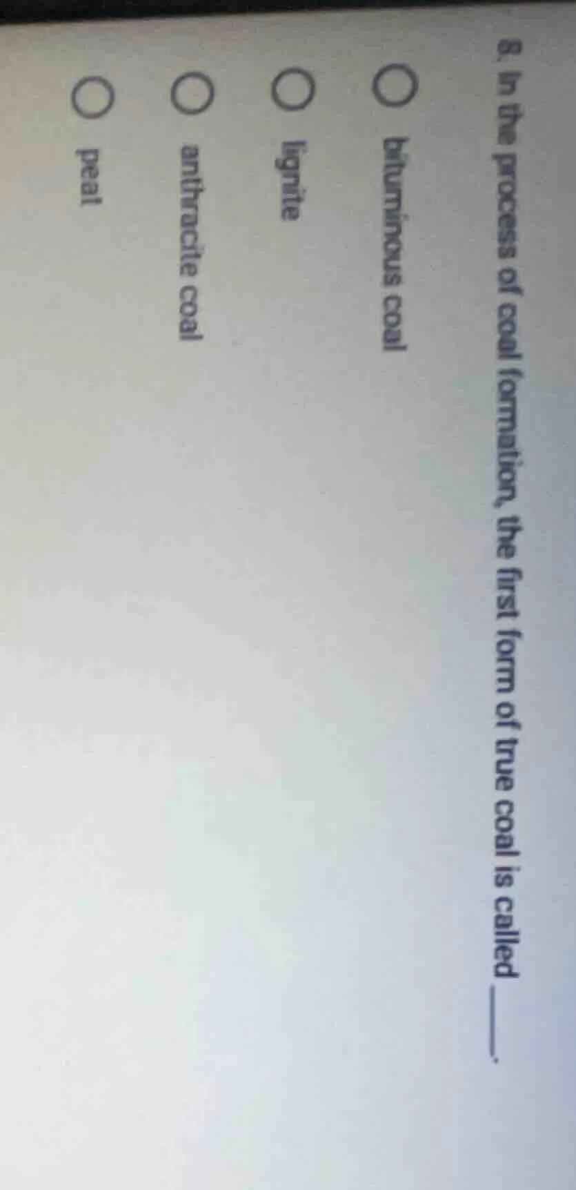 8. in the process of coal formation, the first form of true coal is cal…