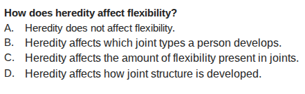 how does heredity affect flexibility? a. heredity does not affect flexi…