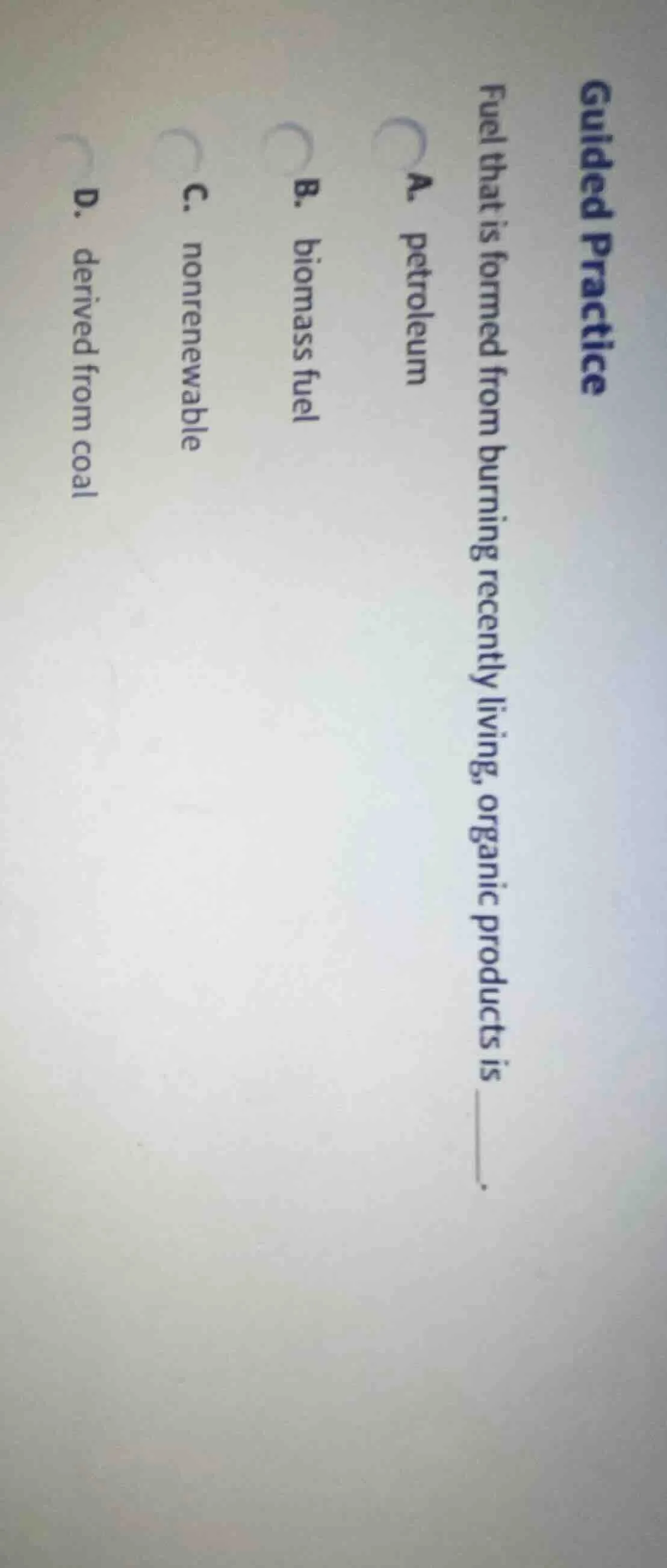 guided practice fuel that is formed from burning recently living, organ…