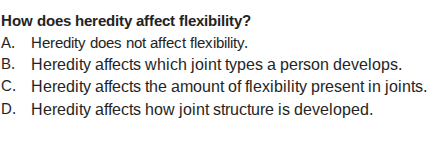 how does heredity affect flexibility? a. heredity does not affect flexi…