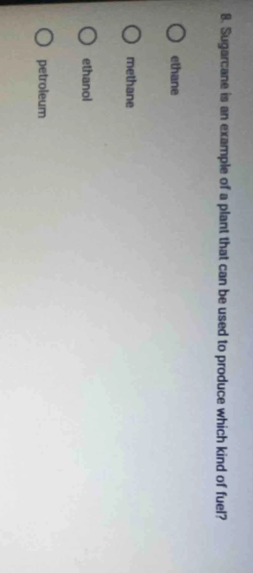 8. sugarcane is an example of a plant that can be used to produce which…