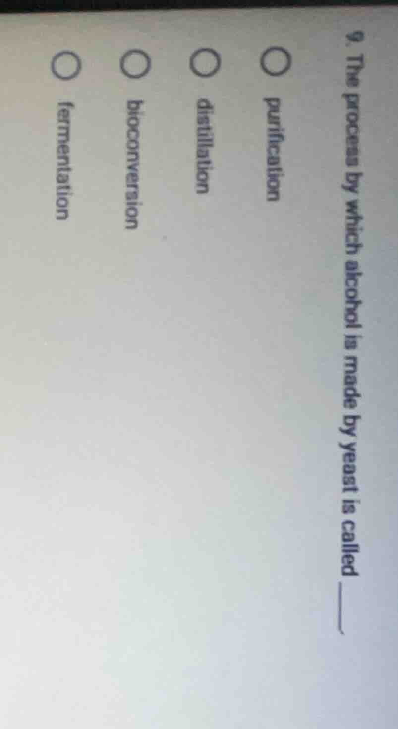 9. the process by which alcohol is made by yeast is called ______. ○ pu…