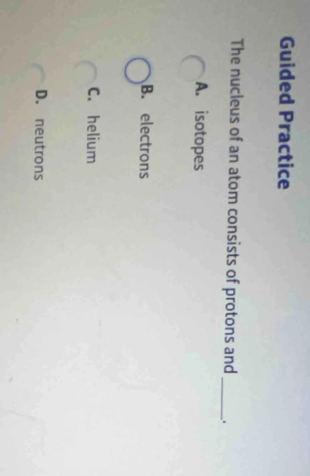guided practice the nucleus of an atom consists of protons and ______. …