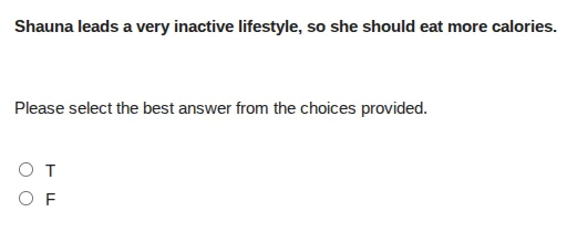 shauna leads a very inactive lifestyle, so she should eat more calories…