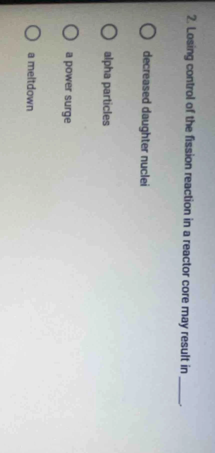 2. losing control of the fission reaction in a reactor core may result …