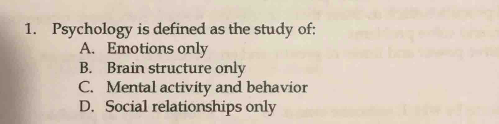 1. psychology is defined as the study of: a. emotions only b. brain str…