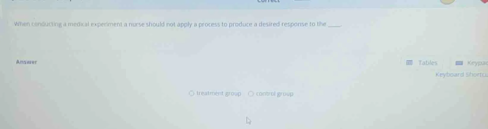 when conducting a medical experiment a nurse should not apply a process…