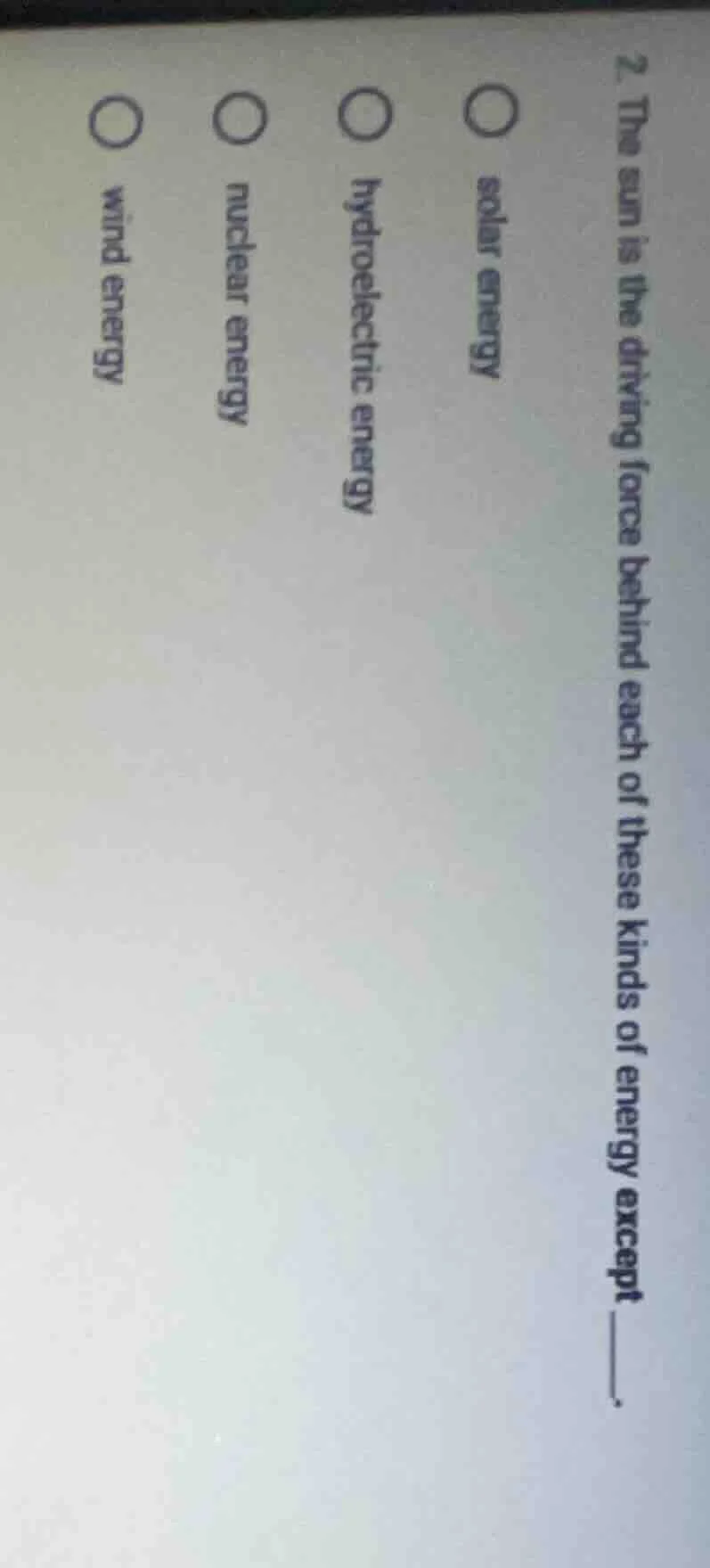 2. the sun is the driving force behind each of these kinds of energy ex…