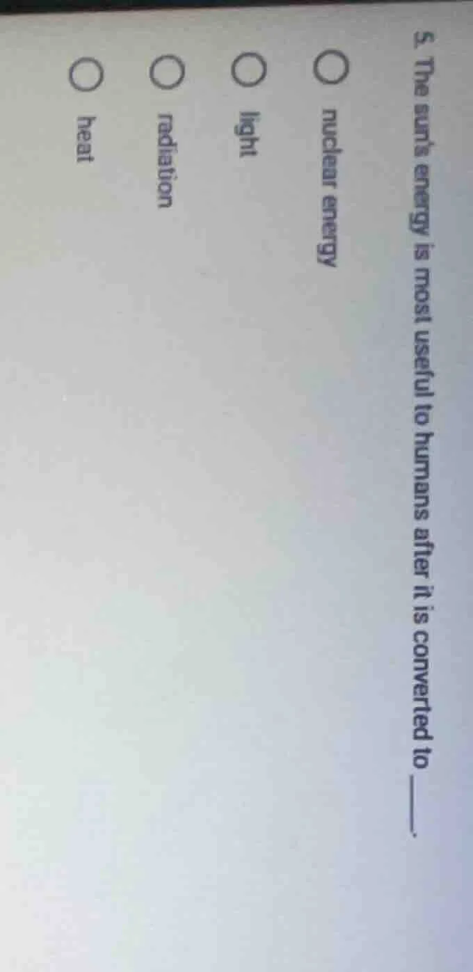 5. the suns energy is most useful to humans after it is converted to __…