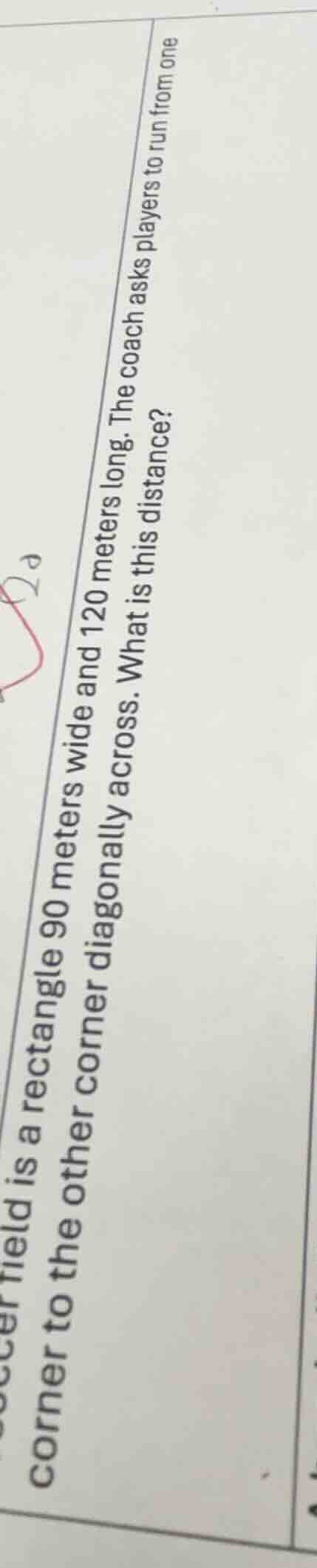 a soccer field is a rectangle 90 meters wide and 120 meters long. the c…