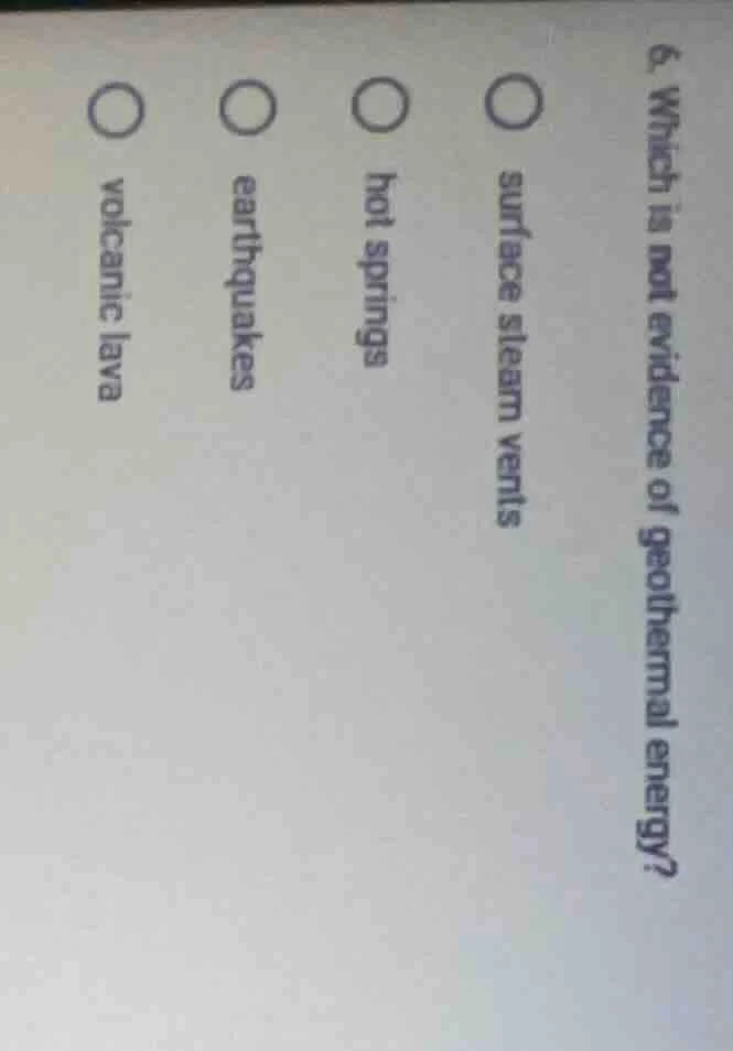 6. which is not evidence of geothermal energy? surface steam vents hot …