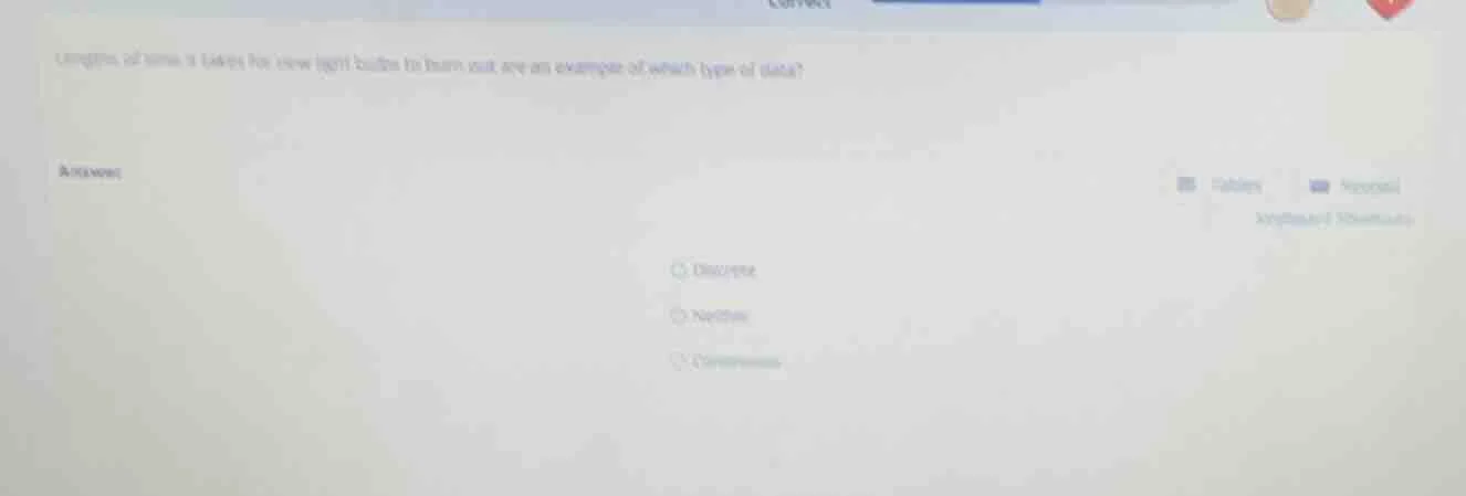 lengths of time it takes for new light bulbs to burn out are an example…