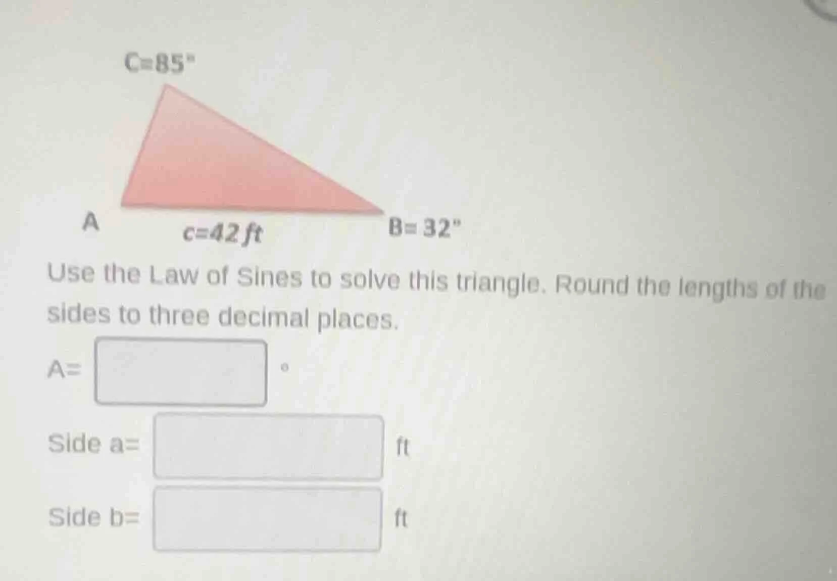 c=85° a c=42 ft b=32° use the law of sines to solve this triangle. roun…