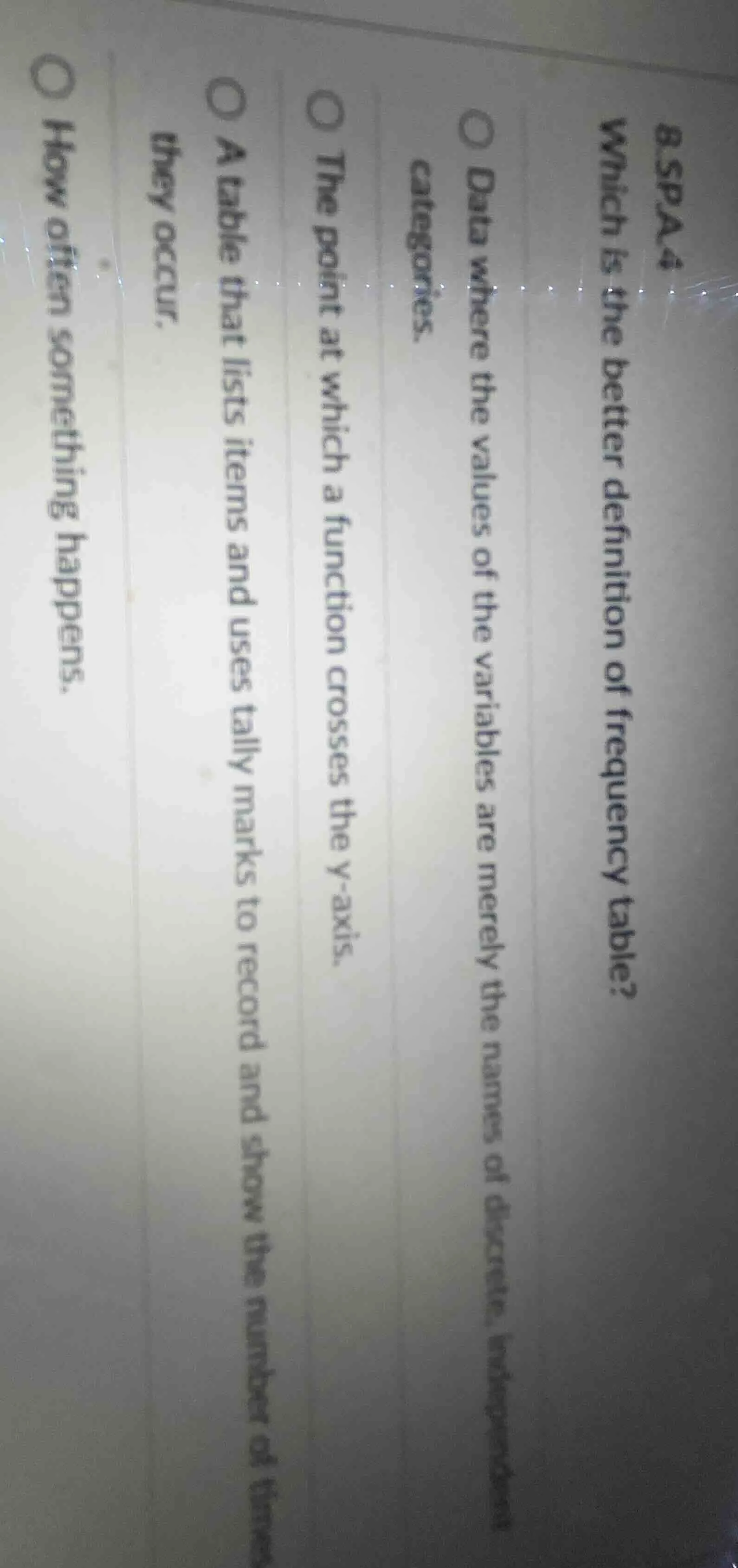 8.spa.4 which is the better definition of frequency table? ○ data where…