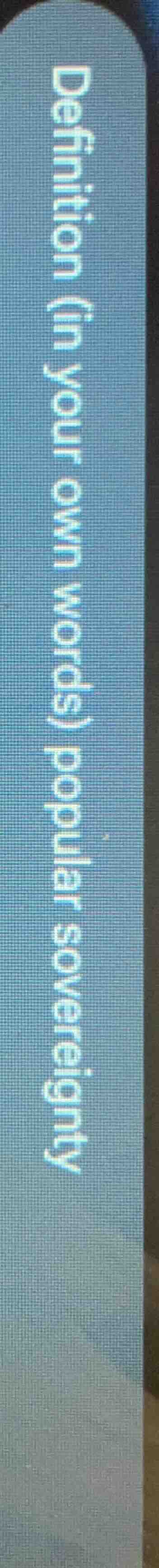 definition (in your own words) popular sovereignty