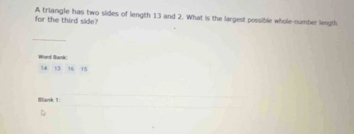 a triangle has two sides of length 13 and 2. what is the largest possib…