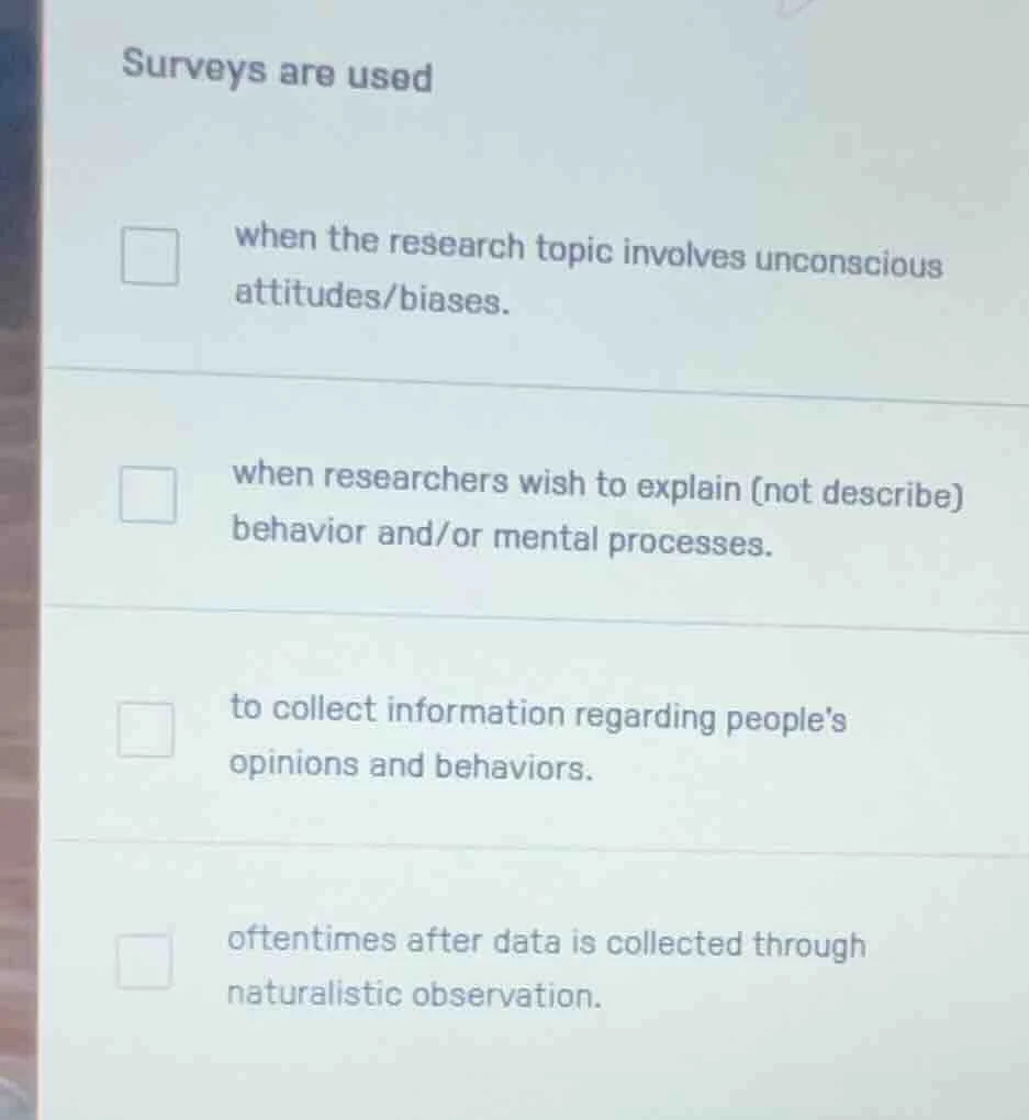 surveys are used when the research topic involves unconscious attitudes…