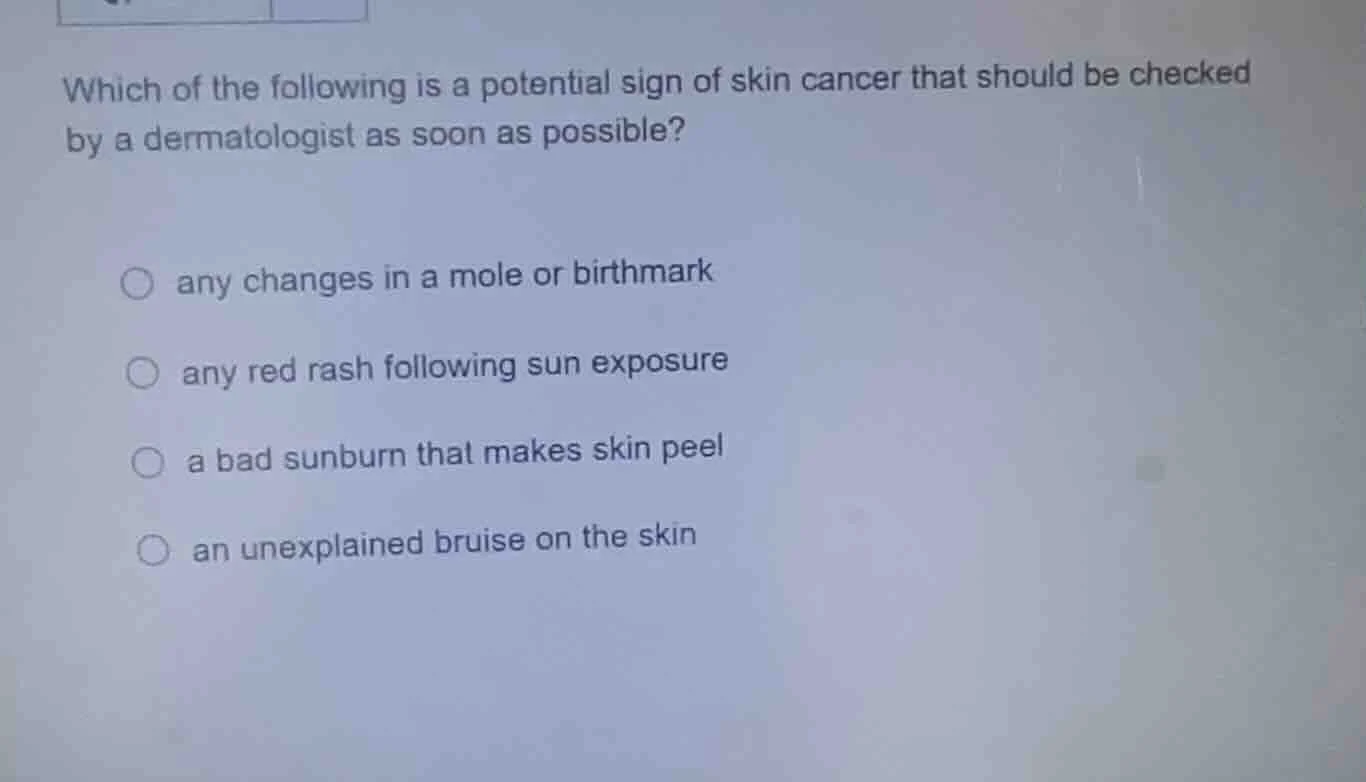 which of the following is a potential sign of skin cancer that should b…