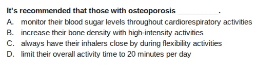 its recommended that those with osteoporosis _______. a. monitor their …