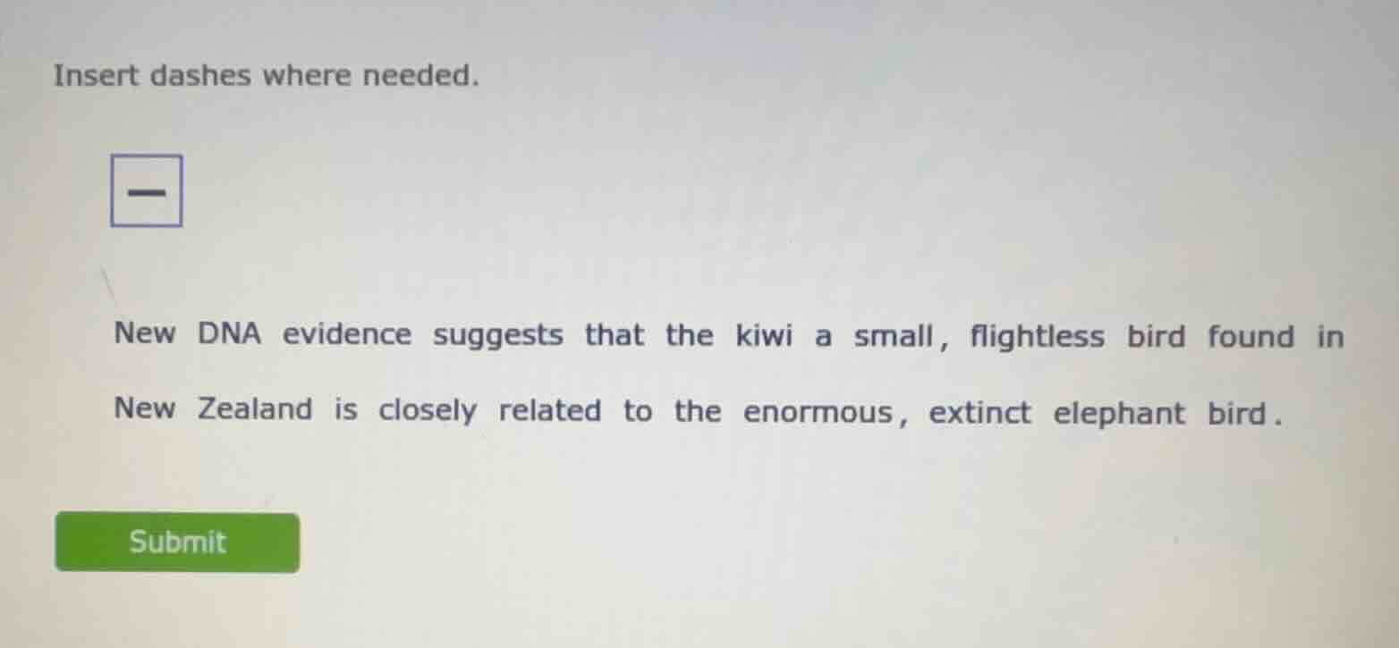 insert dashes where needed. new dna evidence suggests that the kiwi a s…