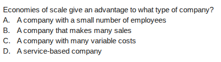 economies of scale give an advantage to what type of company? a. a comp…