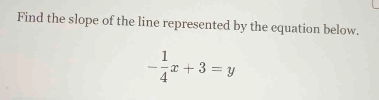 find the slope of the line represented by the equation below. $-dfrac{1…