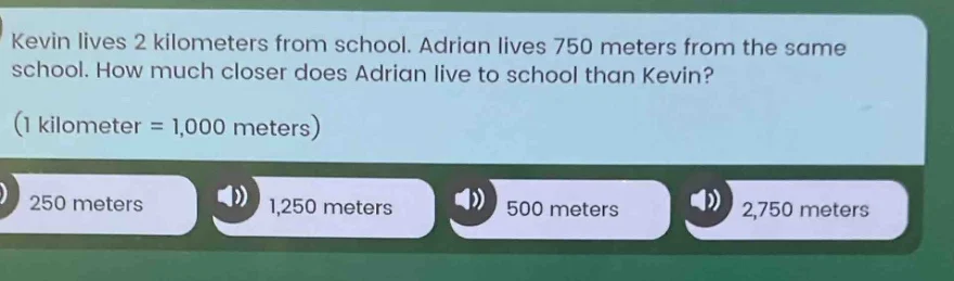 kevin lives 2 kilometers from school. adrian lives 750 meters from the …