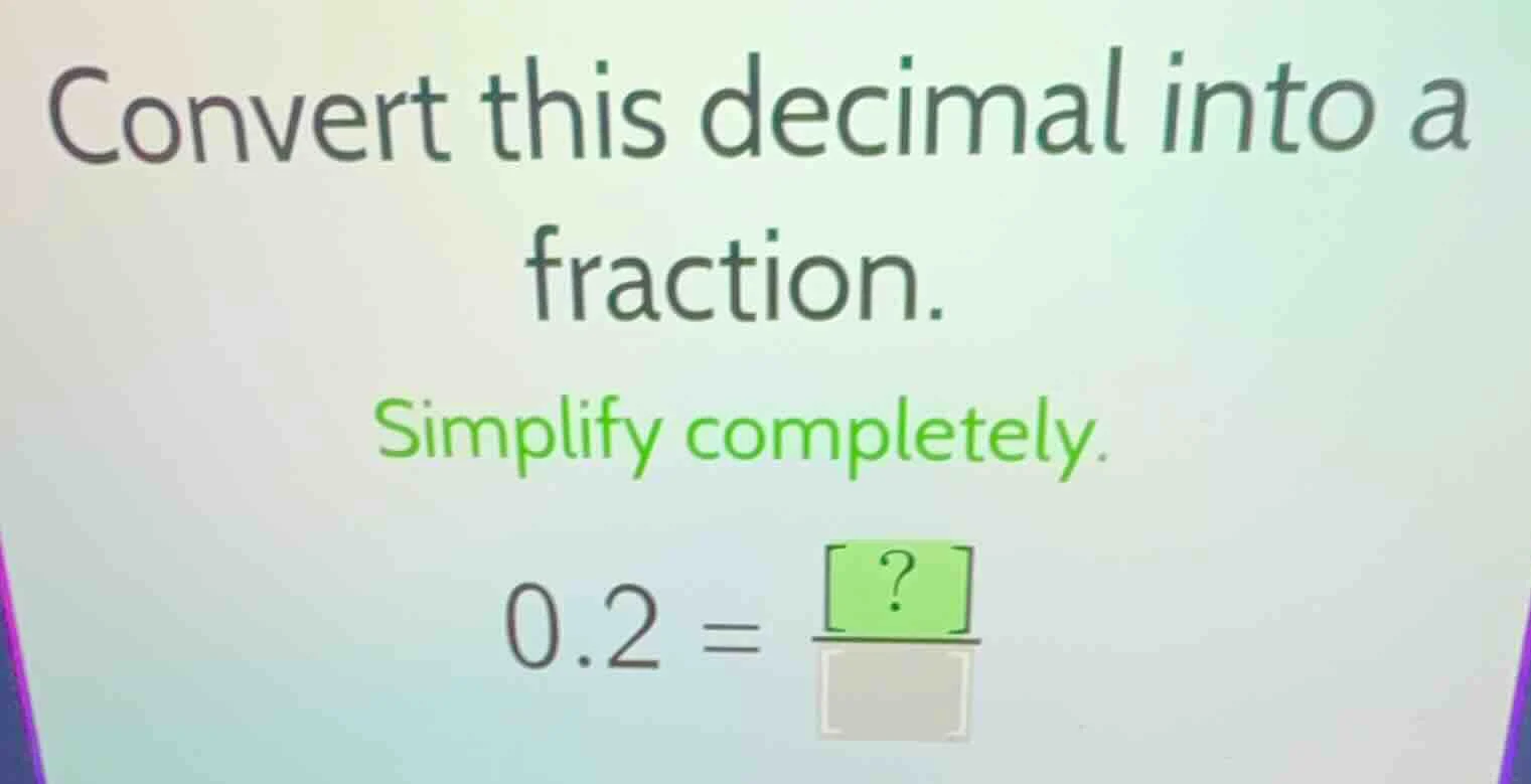 convert this decimal into a fraction. simplify completely. 0.2 = \\frac…