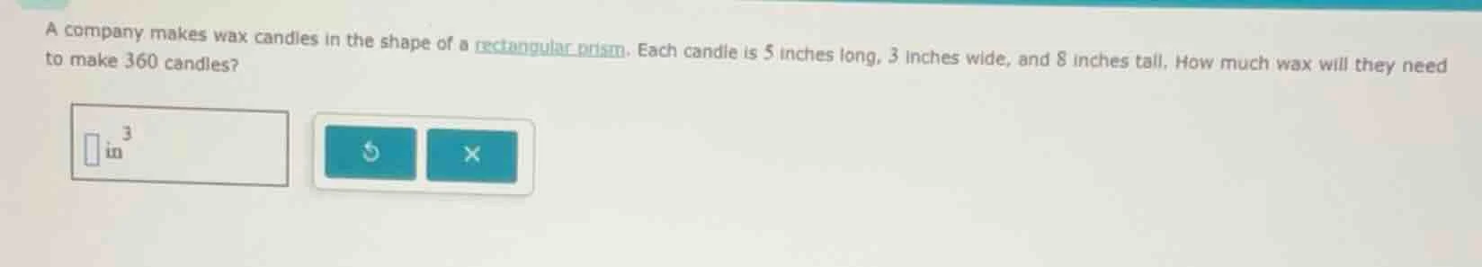 a company makes wax candles in the shape of a rectangular prism. each c…