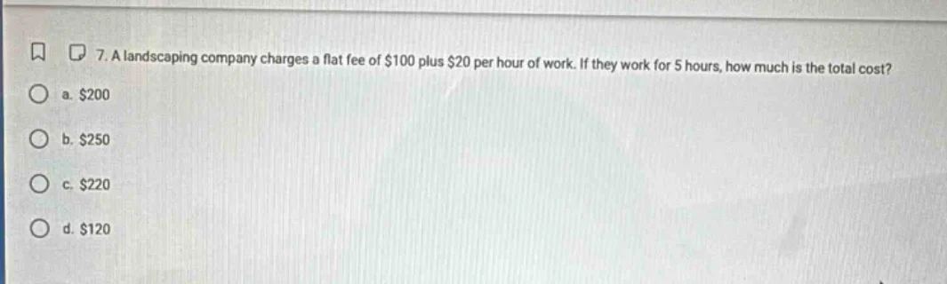 7. a landscaping company charges a flat fee of $100 plus $20 per hour o…