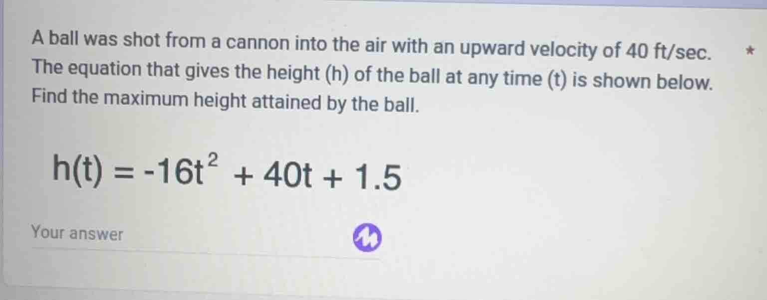 a ball was shot from a cannon into the air with an upward velocity of 4…