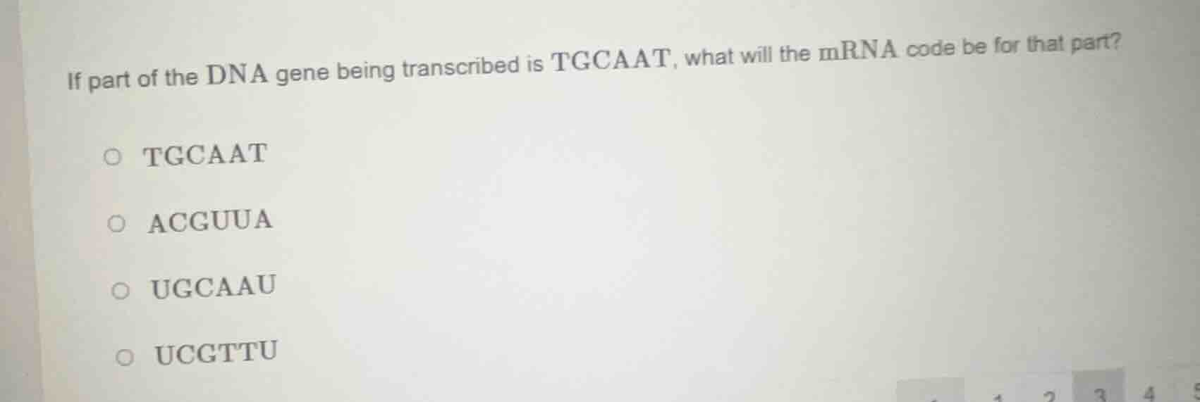 if part of the dna gene being transcribed is tgcaat, what will the mrna…