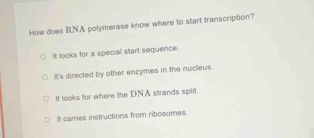 how does rna polymerase know where to start transcription? it looks for…