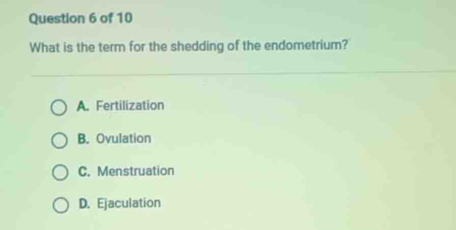question 6 of 10 what is the term for the shedding of the endometrium? …