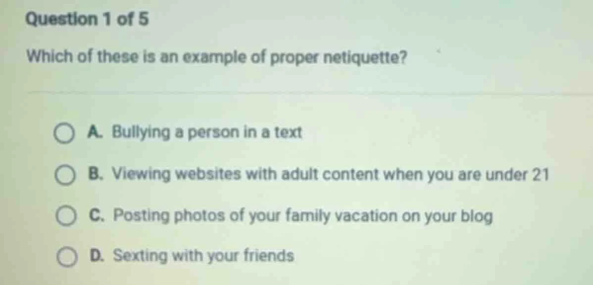 question 1 of 5 which of these is an example of proper netiquette? a. b…