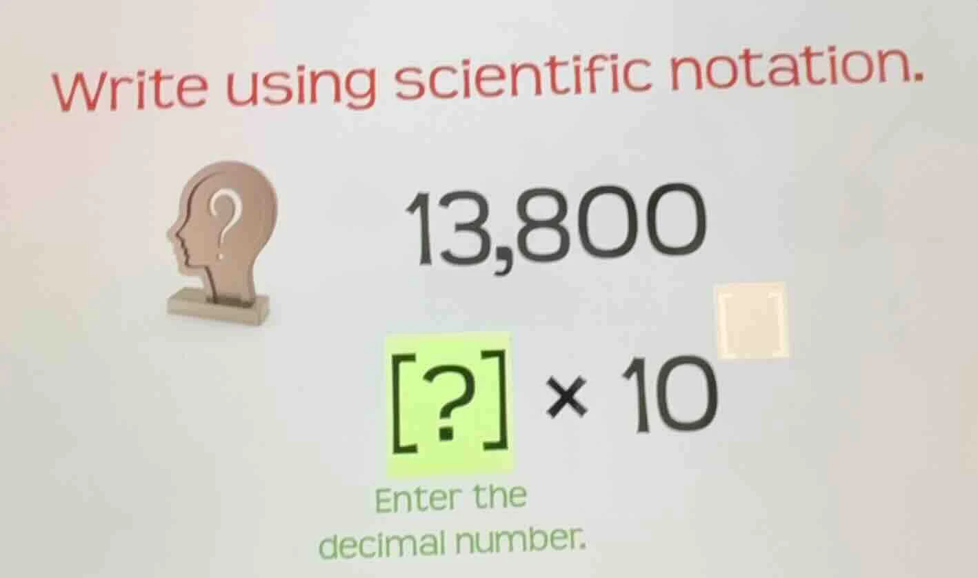 write using scientific notation. 13,800 ? × 10^□ enter the decimal numb…