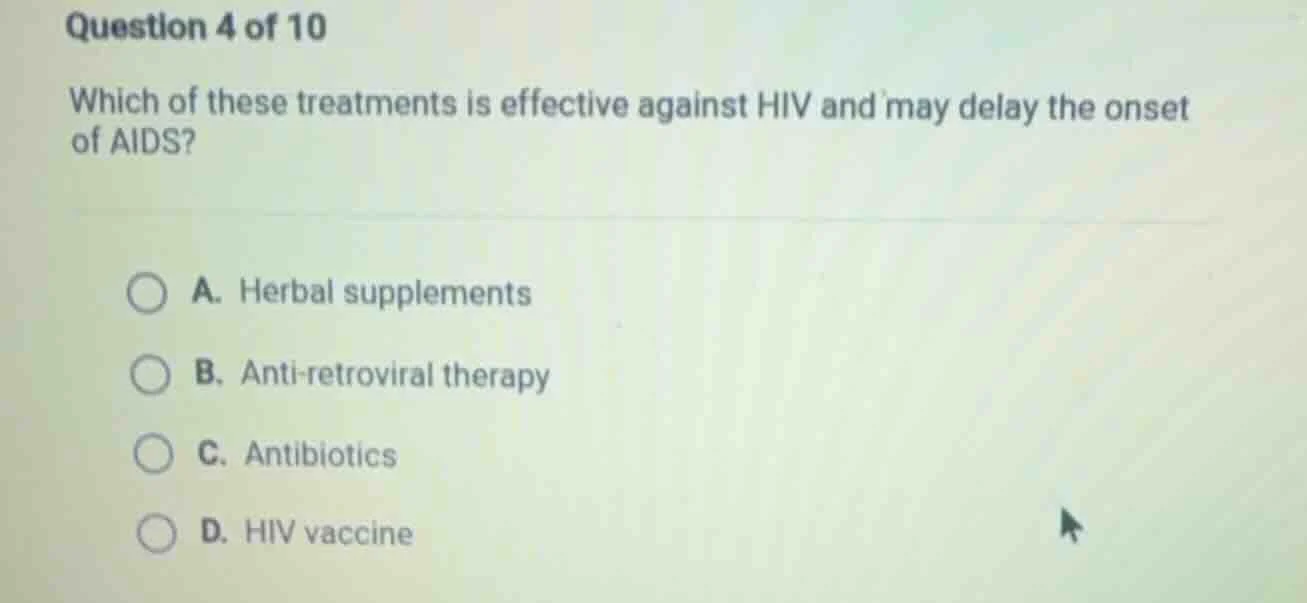 question 4 of 10 which of these treatments is effective against hiv and…