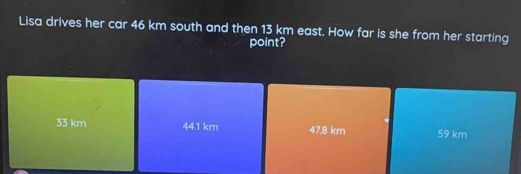 lisa drives her car 46 km south and then 13 km east. how far is she fro…