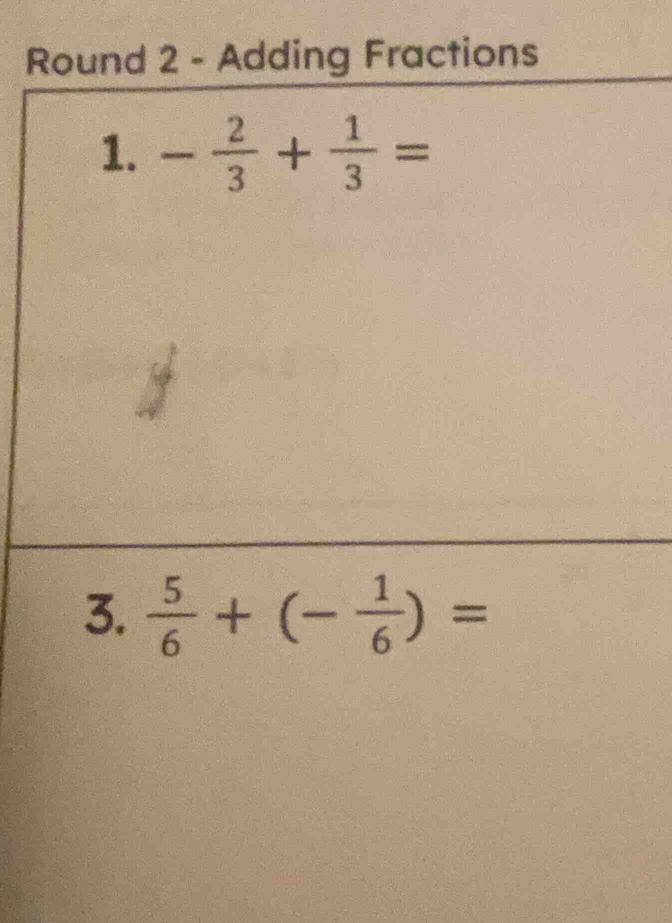 round 2 - adding fractions 1. $-\frac{2}{3} + \frac{1}{3} =$ 3. $\frac{…