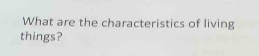 what are the characteristics of living things?