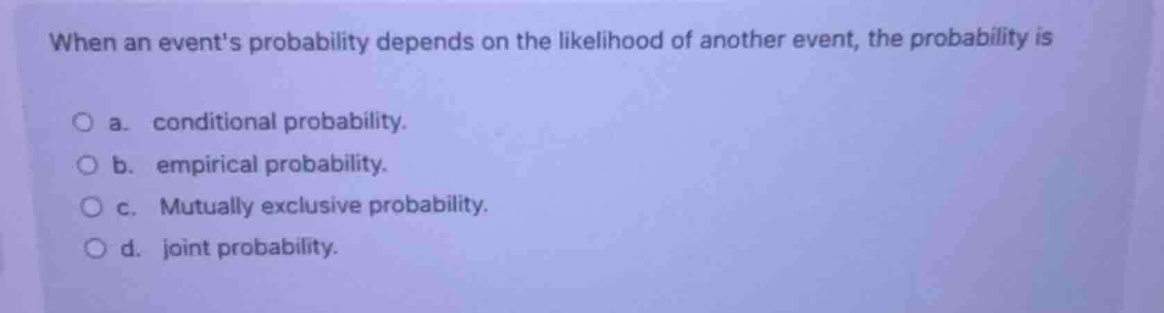 when an events probability depends on the likelihood of another event, …