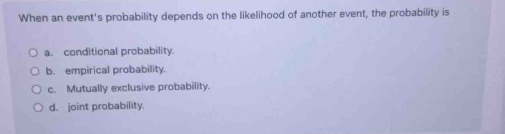 when an events probability depends on the likelihood of another event, …