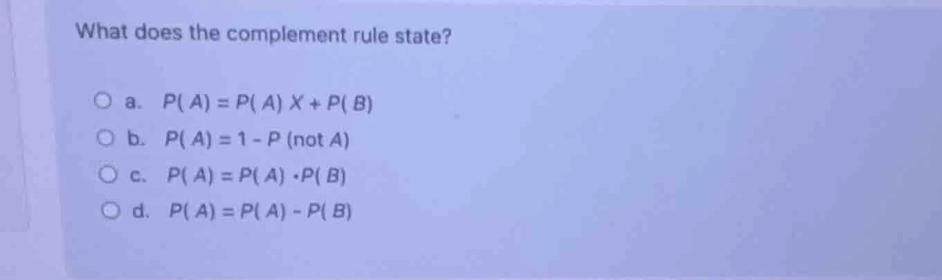 what does the complement rule state? a. ( p(a) = p(a) x + p(b) ) b. ( p…