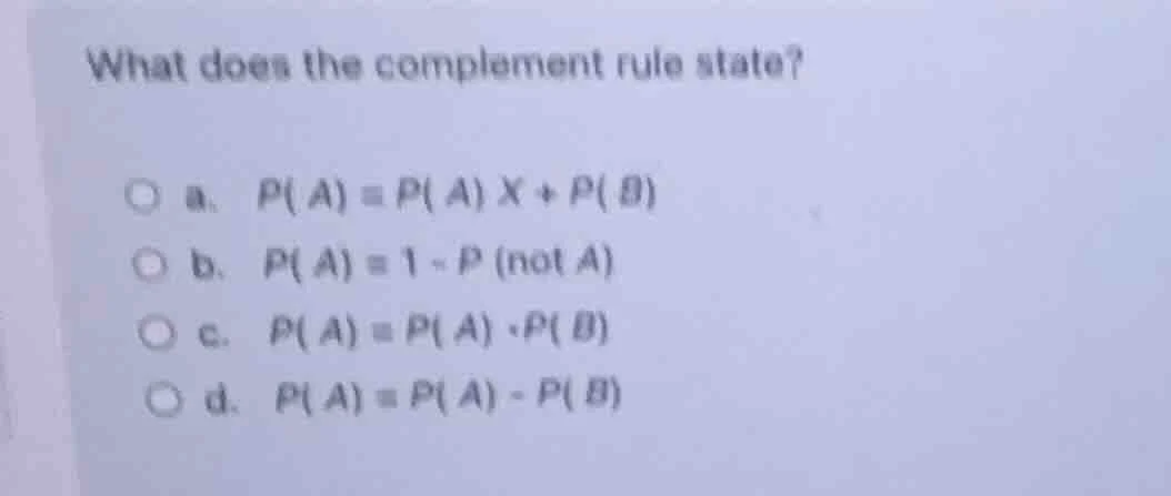what does the complement rule state? a. $p(a) = p(a) \\times + p(b)$ b.…