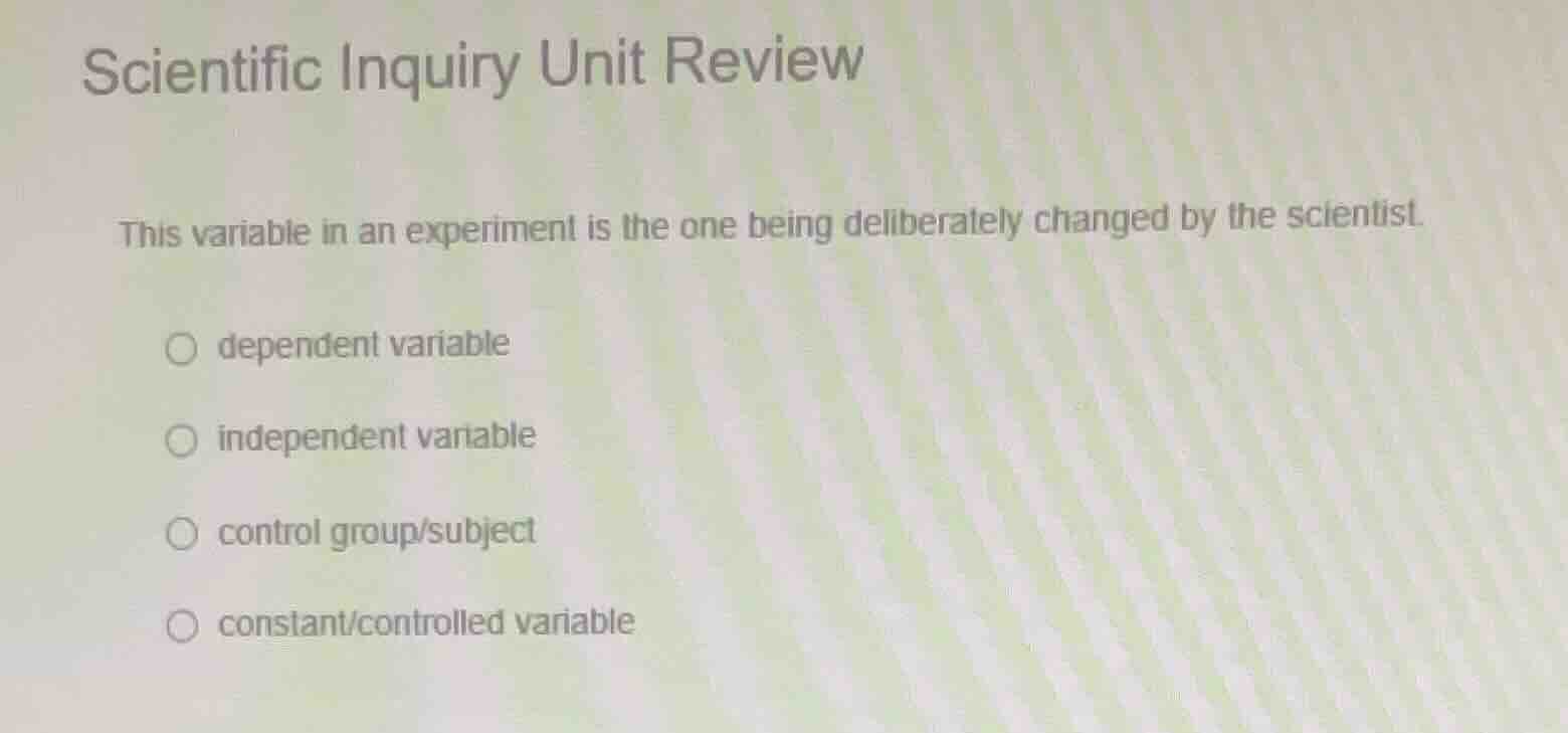 scientific inquiry unit review this variable in an experiment is the on…